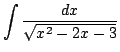$ \displaystyle{\int{\frac{dx}{\sqrt{x^2 - 2x - 3}}}}$