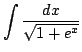 $ \displaystyle{\int{\frac{dx}{\sqrt{1 + e^x}}}}$