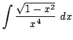 $ \displaystyle{\int{\frac{\sqrt{1 - x^2}}{x^4}} dx}$