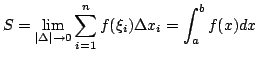 $\displaystyle S = \lim_{\vert\Delta\vert \rightarrow 0}\sum_{i=1}^{n}f(\xi_{i})\Delta x_{i} = \int_{a}^{b}f(x)dx $