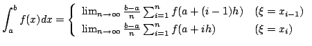 $\displaystyle \int_{a}^{b}f(x) dx = \left\{\begin{array}{ll}
\lim_{n \to \infty...
... \infty}\frac{b-a}{n}\sum_{i=1}^{n}f(a + ih) & (\xi = x_{i})
\end{array}\right.$