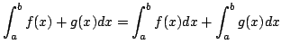 $\displaystyle \int_{a}^{b}{f(x) + g(x)}dx = \int_{a}^{b}f(x)dx + \int_{a}^{b}g(x)dx $