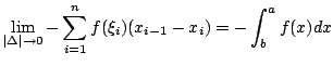 $\displaystyle \lim_{\vert\Delta\vert \rightarrow 0} - \sum_{i=1}^{n} f(\xi_{i})(x_{i-1} - x_{i}) = - \int_{b}^{a}f(x) dx$