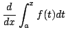 $ \displaystyle{\frac{d}{dx}\int_{a}^{x}f(t)dt}$