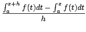 $\displaystyle \frac{\int_{a}^{x+h}f(t)dt - \int_{a}^{x}f(t)dt}{h}$