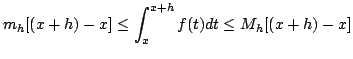 $\displaystyle m_{h}[(x+h)-x] \leq \int_{x}^{x+h}f(t)dt \leq M_{h}[(x+h) - x] $