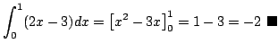 $\displaystyle \int_{0}^{1}(2x -3)dx = \left[x^2 - 3x \right]_{0}^{1} = 1 - 3 = -2
\ensuremath{ \blacksquare}$