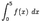 $ \displaystyle{\int_{0}^{5}f(x) dx}$