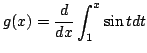 $ \displaystyle{g(x) = \frac{d}{dx}\int_{1}^{x}\sin{t}dt}$