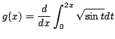 $ \displaystyle{g(x) = \frac{d}{dx}\int_{0}^{2x}\sqrt{\sin{t}}dt}$