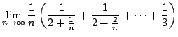 $ \displaystyle{\lim_{n \rightarrow \infty} \frac{1}{n}\left(\frac{1}{2 + \frac{1}{n}} + \frac{1}{2 + \frac{2}{n}} + \cdots + \frac{1}{3} \right)}$