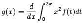 $ \displaystyle{g(x) = \frac{d}{dx}\int_{0}^{2x}x^{2}f(t)dt}$