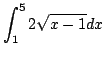$ \displaystyle{\int_{1}^{5}2\sqrt{x-1}dx}$