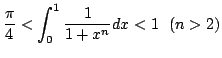 $ \displaystyle{\frac{\pi}{4} < \int_{0}^{1}\frac{1}{1 + x^n}dx < 1   (n > 2)}$