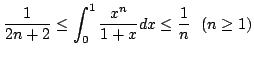 $ \displaystyle{\frac{1}{2n+2} \leq \int_{0}^{1} \frac{x^n}{1 + x}dx \leq \frac{1}{n}   (n \geq 1)}$