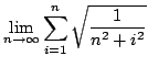 $ \displaystyle{\lim_{n \rightarrow \infty} \sum_{i = 1}^{n} \sqrt{\frac{1}{n^2 + i^2}}}$
