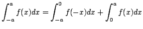 $\displaystyle \int_{-a}^{a}f(x)dx = \int_{-a}^{0}f(-x)dx + \int_{0}^{a}f(x) dx $