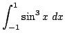 $ \displaystyle{\int_{-1}^{1}
\sin^{3}{x} dx}$