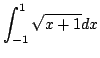 $ \displaystyle{\int_{-1}^{1}\sqrt{x+1}dx}$