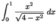 $ \displaystyle{\int_{0}^{1}\frac{x^{2}}{\sqrt{4-x^{2}}}\;dx}$