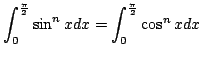 $ \displaystyle{\int_{0}^{\frac{\pi}{2}}\sin^{n}{x}dx = \int_{0}^{\frac{\pi}{2}}\cos^{n}{x}dx}$