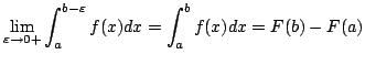 $\displaystyle \lim_{\varepsilon \rightarrow 0+}\int_{a}^{b-\varepsilon}f(x)dx = \int_{a}^{b} f(x)dx = F(b) - F(a)$