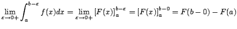 $\displaystyle \lim_{\varepsilon \rightarrow 0+}\int_{a}^{b-\varepsilon}f(x)dx =...
...F(x)\right]_{a}^{b - \varepsilon} = \left[F(x)\right]_{a}^{b-0} = F(b-0) - F(a)$