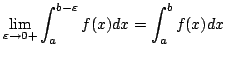 $\displaystyle \lim_{\varepsilon \rightarrow 0+}\int_{a}^{b-\varepsilon}f(x)dx = \int_{a}^{b} f(x)dx $