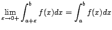 $\displaystyle \lim_{\varepsilon \rightarrow 0+}\int_{a+\varepsilon}^{b}f(x)dx = \int_{a}^{b} f(x)dx $