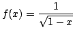 $ \displaystyle{f(x) = \frac{1}{\sqrt{1-x}}}$