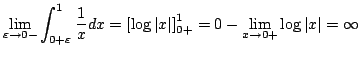 $\displaystyle \lim_{\varepsilon \to 0-}\int_{0+\varepsilon}^{1}\frac{1}{x}dx = ...
...vert x\vert} \right]_{0+}^{1} = 0 - \lim_{x \to 0+}\log{\vert x\vert} = \infty $