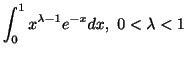 $ \displaystyle{\int_{0}^{1}x^{\lambda - 1}e^{-x} dx,  0 < \lambda < 1}$
