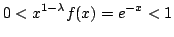 $\displaystyle 0 < x^{1-\lambda}f(x) = e^{-x} < 1 $