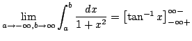$\displaystyle \lim_{{a \rightarrow -\infty}, {b \rightarrow \infty}}\int_{a}^{b}\frac{dx}{1+x^{2}} = \left[\tan^{-1}{x}\right]_{-\infty + }^{\infty - }$