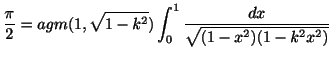 $\displaystyle \frac{\pi}{2} = agm(1, \sqrt{1 - k^2})\int_{0}^{1}\frac{dx}{\sqrt{(1-x^2)(1-k^2x^2)}}$