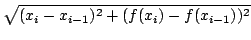 $\displaystyle \sqrt{(x_{i}-x_{i-1})^{2} + (f(x_{i})-f(x_{i-1}))^{2}}$