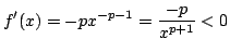 $\displaystyle f^{\prime}(x) = -px^{-p-1} = \frac{-p}{x^{p+1}} < 0 $