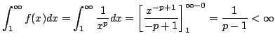 $\displaystyle \int_{1}^{\infty}f(x)dx = \int_{1}^{\infty}\frac{1}{x^p} dx = \left[\frac{x^{-p+1}}{-p+1}\right]_{1}^{\infty-0} = \frac{1}{p-1} < \infty $