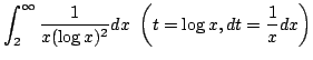 $\displaystyle \int_{2}^{\infty}\frac{1}{x (\log{x})^2} dx  \left(t = \log{x}, dt = \frac{1}{x}dx \right)$