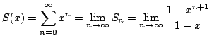 $\displaystyle S(x) = \sum_{n=0}^{\infty} x^{n} = \lim_{n \rightarrow \infty}S_{n} = \lim_{n \rightarrow \infty}\frac{1 - x^{n+1}}{1 - x} $