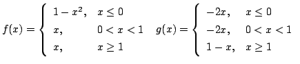 $\displaystyle f(x) = \left\{\begin{array}{ll}
1 - x^{2}, & x \leq 0\\
x, & 0 <...
...ll}
-2x, & x \leq 0\\
-2x, & 0 < x < 1\\
1 - x, & x \geq 1
\end{array}\right.$
