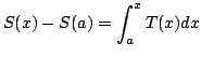 $\displaystyle S(x) - S(a) = \int_{a}^{x} T(x) dx $