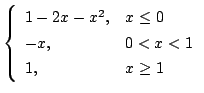 $\displaystyle \left\{\begin{array}{ll}
1-2x-x^{2}, & x \leq 0\\
-x, & 0 < x < 1\\
1, & x \geq 1
\end{array}\right.$