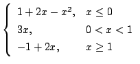 $\displaystyle \left\{\begin{array}{ll}
1+2x-x^{2}, & x \leq 0\\
3x, & 0 < x < 1\\
-1 + 2x, & x \geq 1
\end{array}\right.$