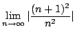$\displaystyle \lim_{n \rightarrow \infty} \vert\frac{(n+1)^{2}}{n^{2}}\vert$