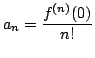 $\displaystyle a_{n} = \frac{f^{(n)}(0)}{n!} $