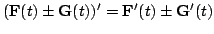 $\displaystyle ({\bf F}(t) \pm {\bf G}(t))^{\prime} = {\bf F}^{\prime}(t) \pm {\bf G}^{\prime}(t)$
