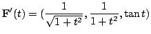 $ \displaystyle{{\bf F}^{\prime}(t) = (\frac{1}{\sqrt{1 + t^2}}, \frac{1}{1 + t^2}, \tan{t})}$