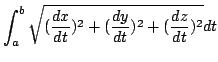 $\displaystyle \int_{a}^{b}\sqrt{(\frac{dx}{dt})^{2} + (\frac{dy}{dt})^{2} + (\frac{dz}{dt})^{2}} dt$