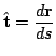$\displaystyle \hat{\bf t} = \frac{d {\bf r}}{ds} $